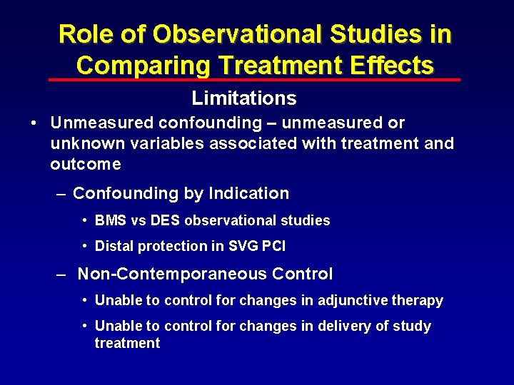 Role of Observational Studies in Comparing Treatment Effects Limitations • Unmeasured confounding – unmeasured