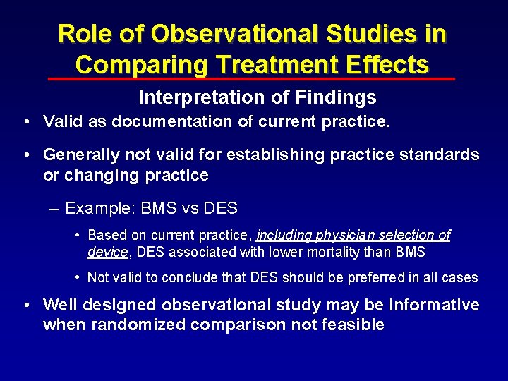 Role of Observational Studies in Comparing Treatment Effects Interpretation of Findings • Valid as