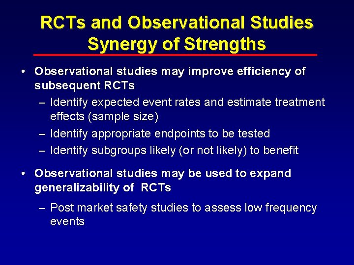 RCTs and Observational Studies Synergy of Strengths • Observational studies may improve efficiency of
