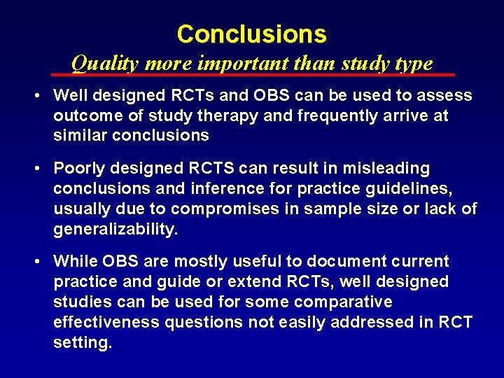 Conclusions Quality more important than study type • Well designed RCTs and OBS can