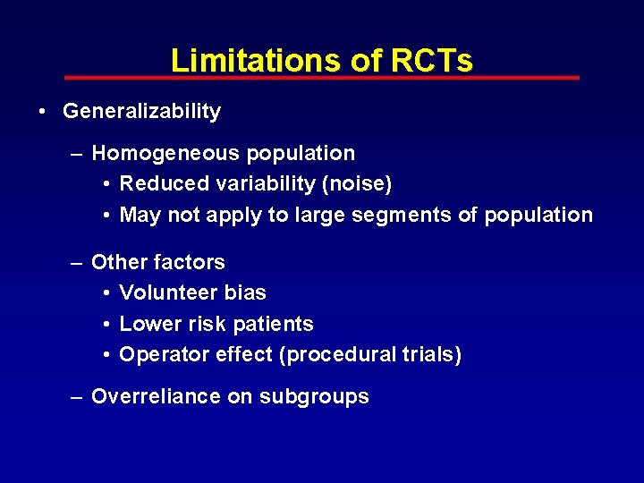 Limitations of RCTs • Generalizability – Homogeneous population • Reduced variability (noise) • May