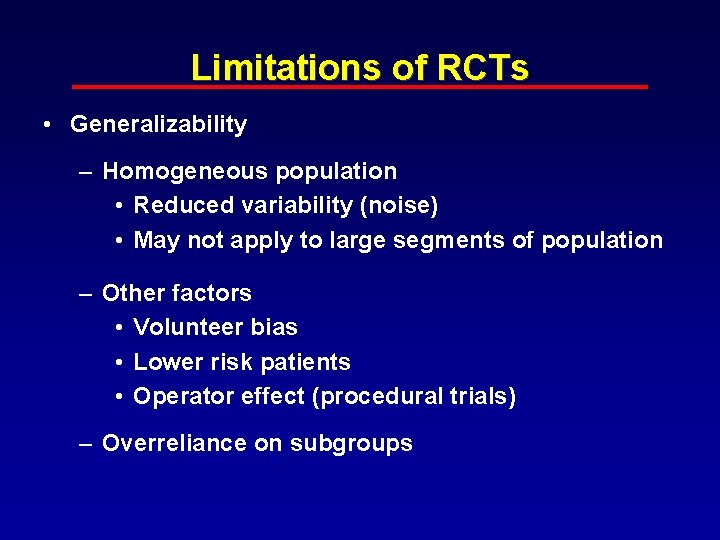 Limitations of RCTs • Generalizability – Homogeneous population • Reduced variability (noise) • May Limitations of RCTs • Generalizability – Homogeneous population • Reduced variability (noise) • May