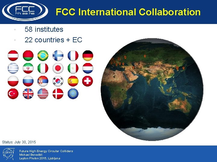 FCC International Collaboration Status • • 58 institutes 22 countries + EC Status: July