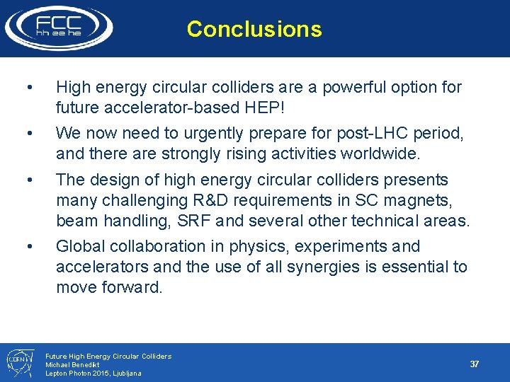 Conclusions • High energy circular colliders are a powerful option for future accelerator-based HEP!