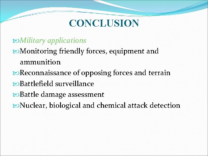 CONCLUSION Military applications Monitoring friendly forces, equipment and ammunition Reconnaissance of opposing forces and