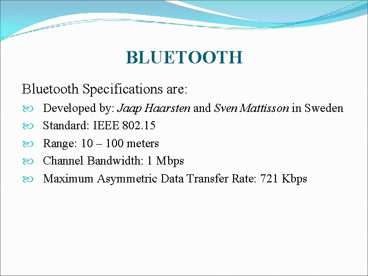 BLUETOOTH Bluetooth Specifications are: Developed by: Jaap Haarsten and Sven Mattisson in Sweden Standard: