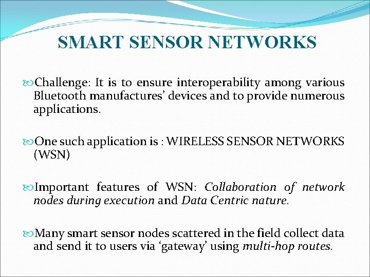 SMART SENSOR NETWORKS Challenge: It is to ensure interoperability among various Bluetooth manufactures’ devices