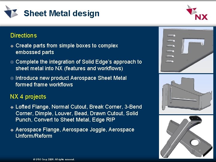 Sheet Metal design Directions u Create parts from simple boxes to complex embossed parts