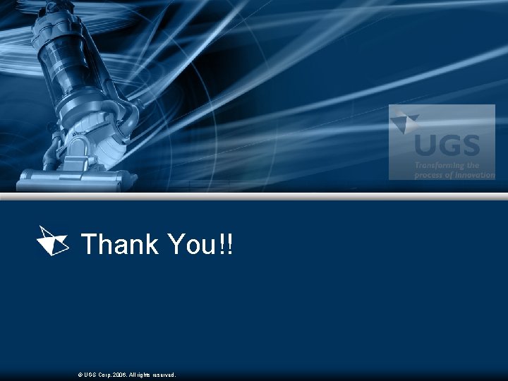 Thank You!! © UGS Corp. 2006. All rights reserved. 