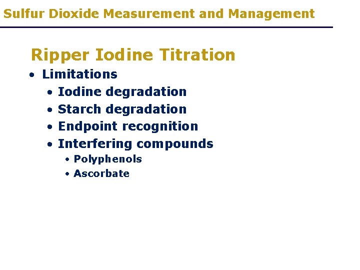 Sulfur Dioxide Measurement and Management Ripper Iodine Titration • Limitations • Iodine degradation •