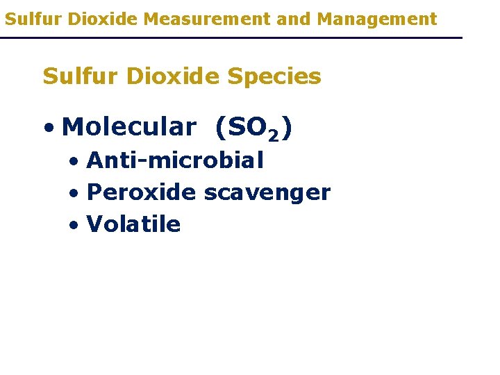 Sulfur Dioxide Measurement and Management Sulfur Dioxide Species • Molecular (SO 2) • Anti-microbial