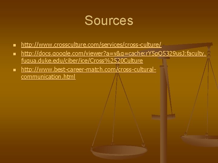 Sources n n n http: //www. crossculture. com/services/cross-culture/ http: //docs. google. com/viewer? a=v&q=cache: r.