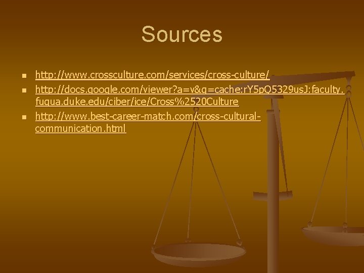 Sources n n n http: //www. crossculture. com/services/cross-culture/ http: //docs. google. com/viewer? a=v&q=cache: r.