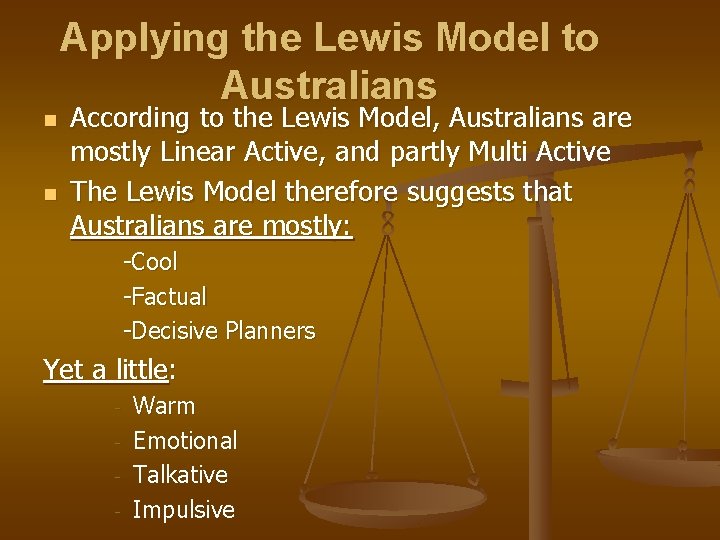 Applying the Lewis Model to Australians n n According to the Lewis Model, Australians