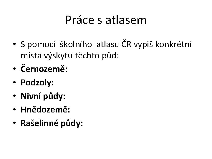 Práce s atlasem • S pomocí školního atlasu ČR vypiš konkrétní místa výskytu těchto