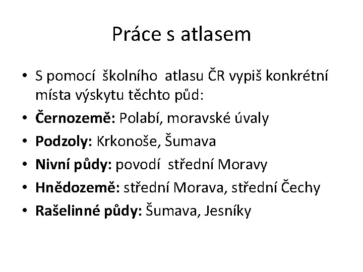 Práce s atlasem • S pomocí školního atlasu ČR vypiš konkrétní místa výskytu těchto