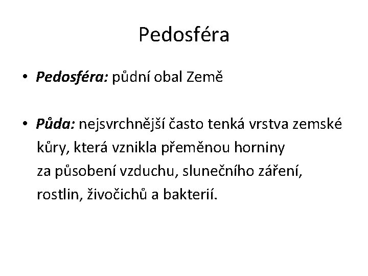 Pedosféra • Pedosféra: půdní obal Země • Půda: nejsvrchnější často tenká vrstva zemské kůry,