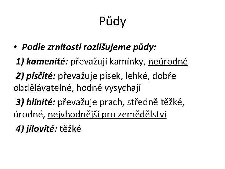 Půdy • Podle zrnitosti rozlišujeme půdy: 1) kamenité: převažují kamínky, neúrodné 2) písčité: převažuje