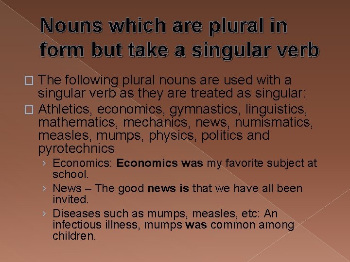 Nouns which are plural in form but take a singular verb The following plural
