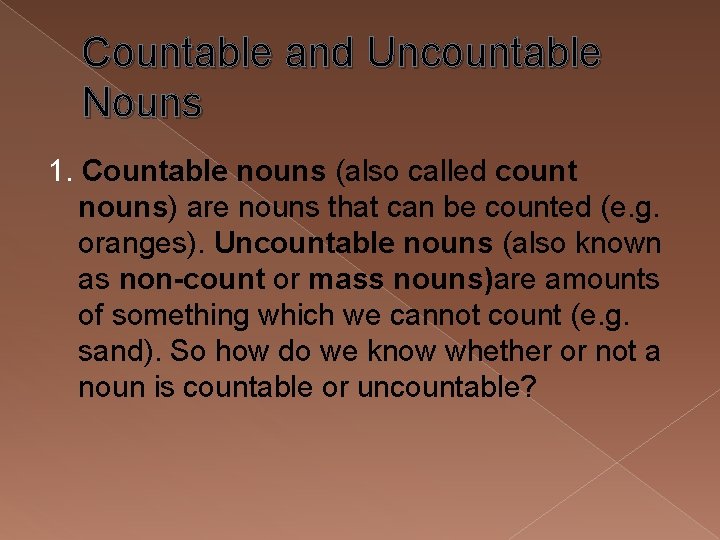 Countable and Uncountable Nouns 1. Countable nouns (also called count nouns) are nouns that
