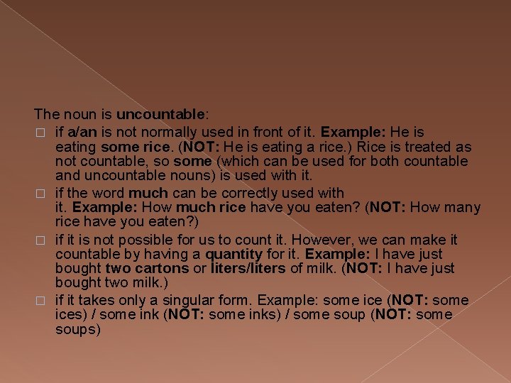 The noun is uncountable: � if a/an is not normally used in front of