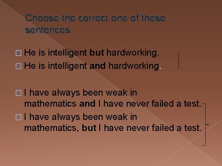 Choose the correct one of these sentences � He is intelligent but hardworking. �