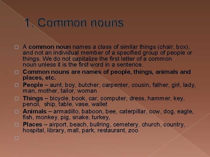 1. Common nouns � � � � A common noun names a class of
