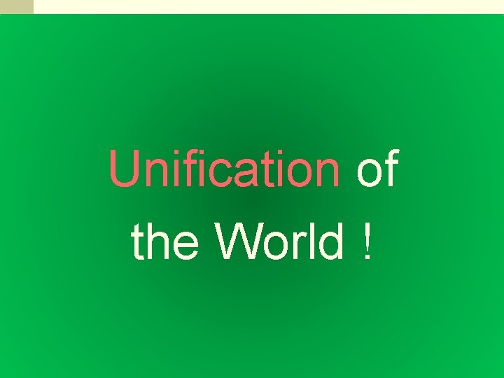 Unification of the World ! 