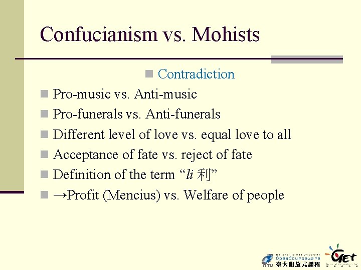 Confucianism vs. Mohists n Contradiction n Pro-music vs. Anti-music n Pro-funerals vs. Anti-funerals n