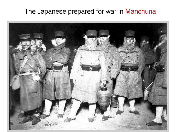 The Japanese prepared for war in Manchuria The Japanese prepared for war in Manchuria