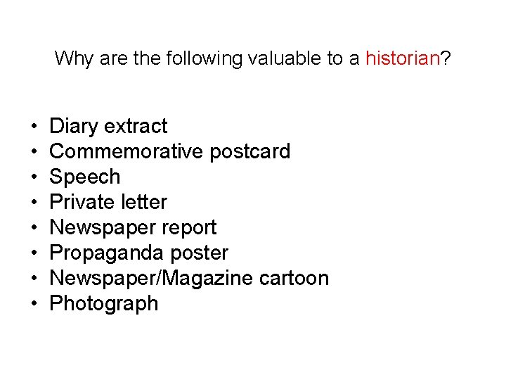 Why are the following valuable to a historian? • • Diary extract Commemorative postcard Why are the following valuable to a historian? • • Diary extract Commemorative postcard