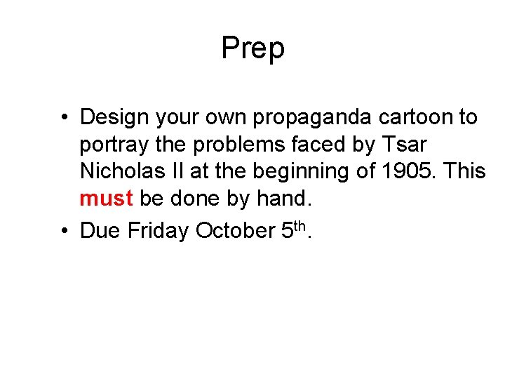 Prep • Design your own propaganda cartoon to portray the problems faced by Tsar Prep • Design your own propaganda cartoon to portray the problems faced by Tsar