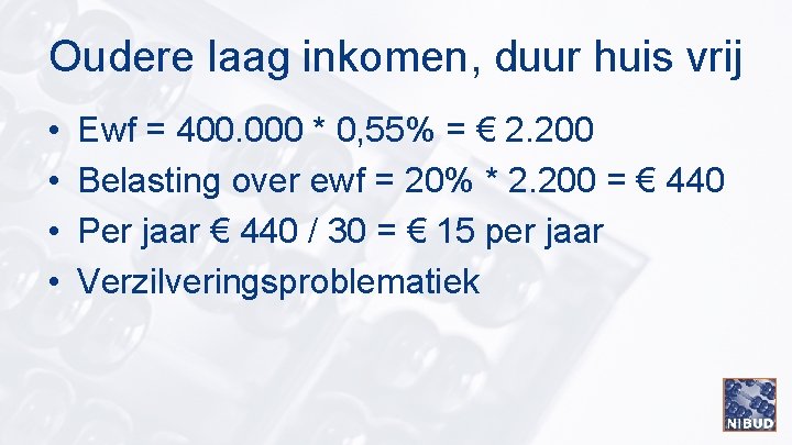 Oudere laag inkomen, duur huis vrij • • Ewf = 400. 000 * 0,