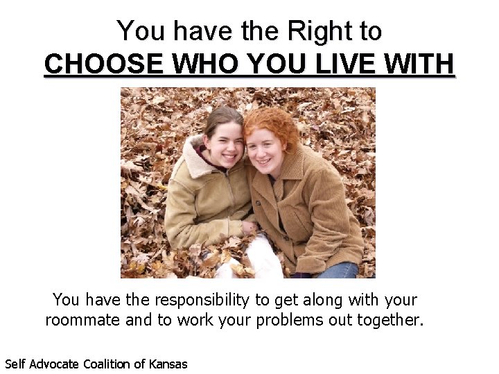 You have the Right to CHOOSE WHO YOU LIVE WITH You have the responsibility