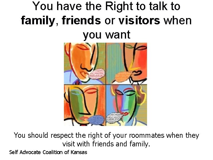 You have the Right to talk to family, friends or visitors when you want