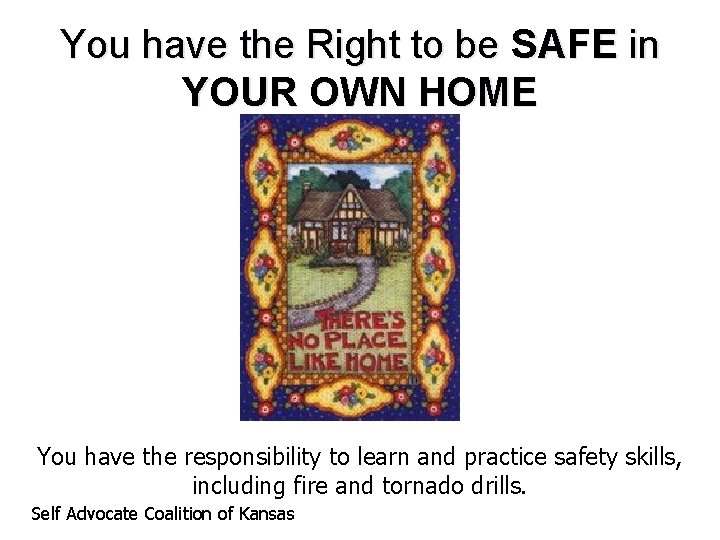 You have the Right to be SAFE in YOUR OWN HOME You have the