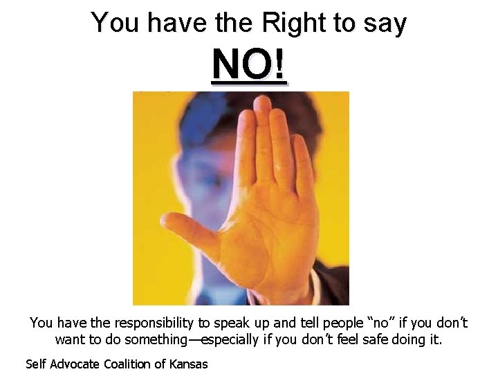 You have the Right to say NO! You have the responsibility to speak up