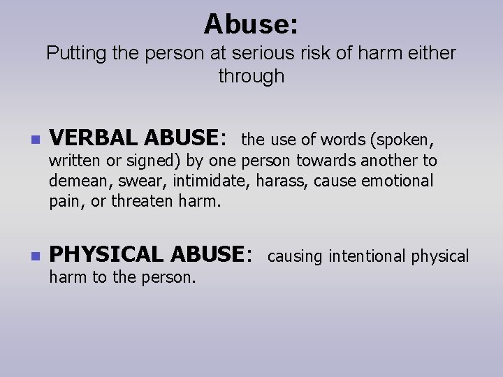 Abuse: Putting the person at serious risk of harm either through n VERBAL ABUSE: