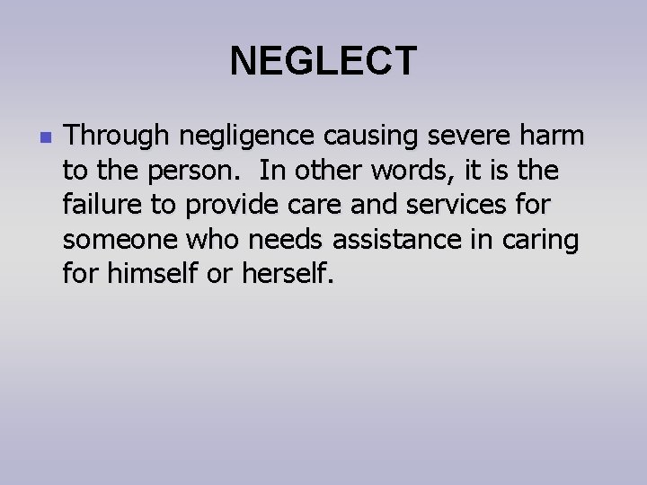 NEGLECT n Through negligence causing severe harm to the person. In other words, it