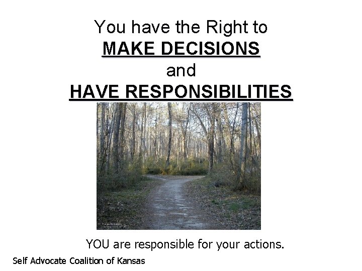 You have the Right to MAKE DECISIONS and HAVE RESPONSIBILITIES YOU are responsible for