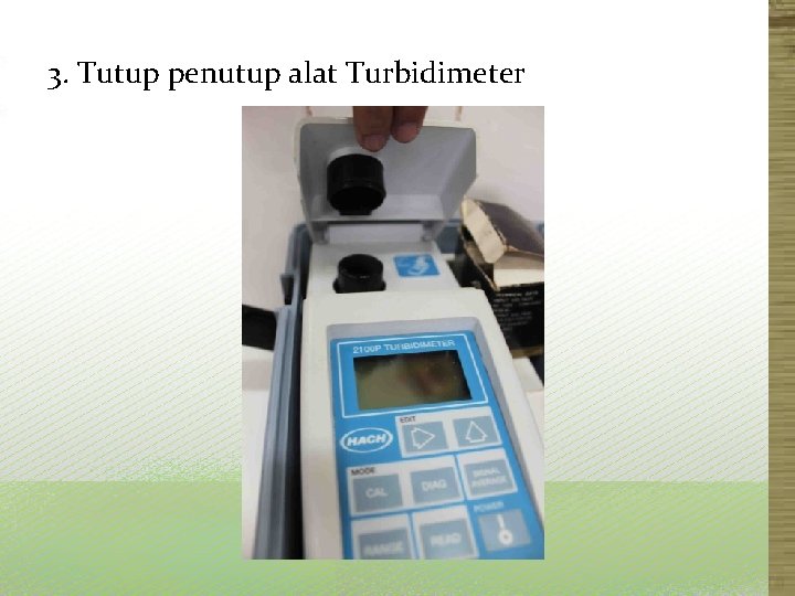 3. Tutup penutup alat Turbidimeter 