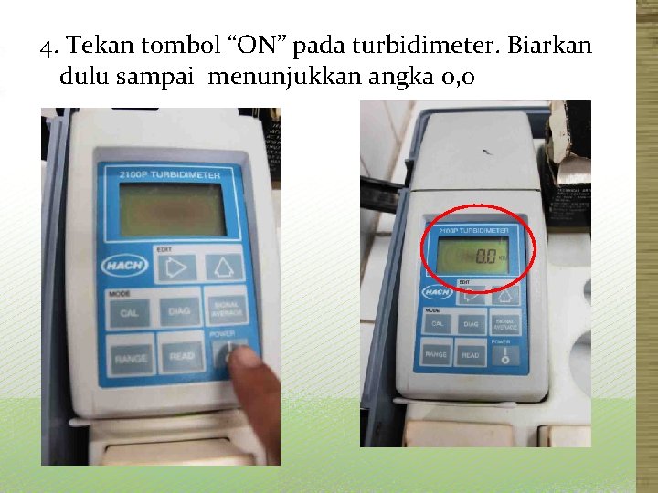 4. Tekan tombol “ON” pada turbidimeter. Biarkan dulu sampai menunjukkan angka 0, 0 