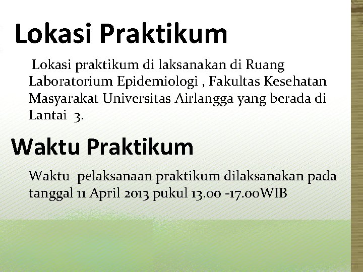 Lokasi Praktikum Lokasi praktikum di laksanakan di Ruang Laboratorium Epidemiologi , Fakultas Kesehatan Masyarakat