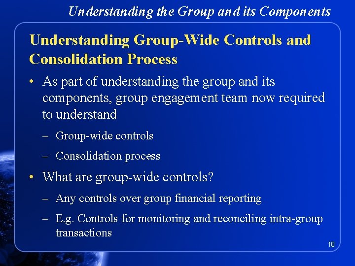 Understanding the Group and its Components Understanding Group-Wide Controls and Consolidation Process • As