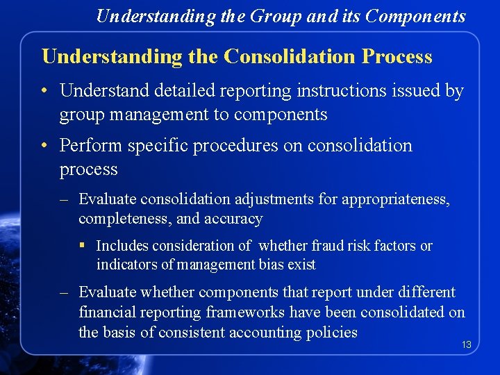 Understanding the Group and its Components Understanding the Consolidation Process • Understand detailed reporting