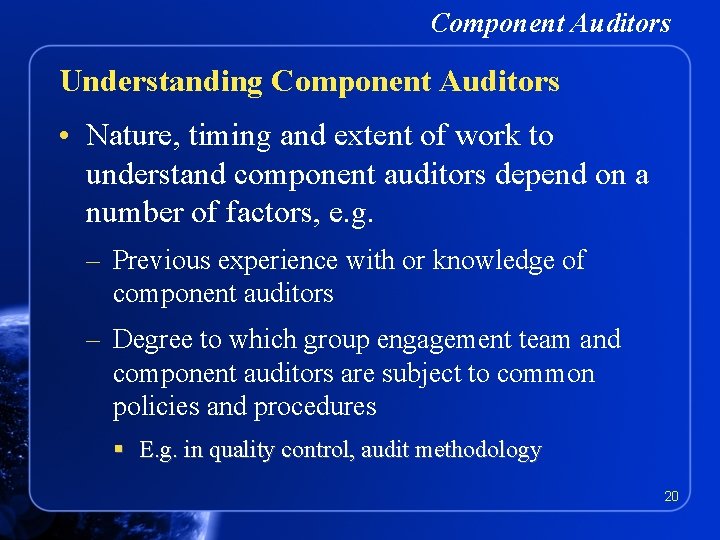 Component Auditors Understanding Component Auditors • Nature, timing and extent of work to understand