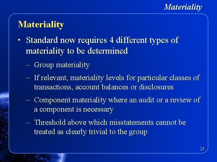 Materiality • Standard now requires 4 different types of materiality to be determined –