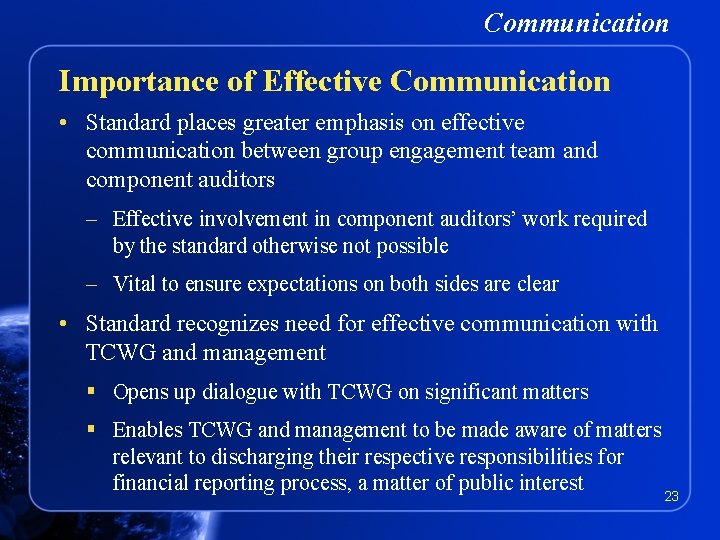 Communication Importance of Effective Communication • Standard places greater emphasis on effective communication between