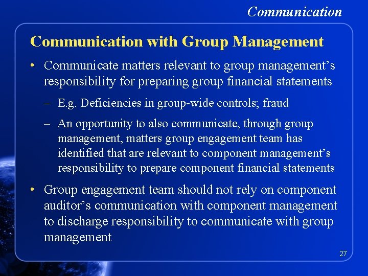 Communication with Group Management • Communicate matters relevant to group management’s responsibility for preparing