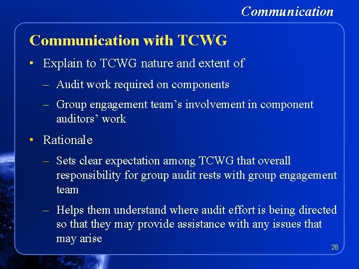 Communication with TCWG • Explain to TCWG nature and extent of – Audit work